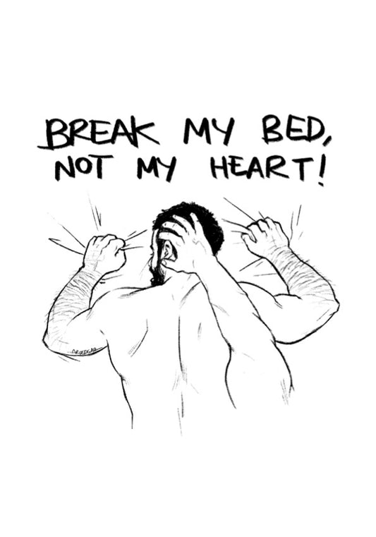 "Rompe mi cama, no mi corazón"